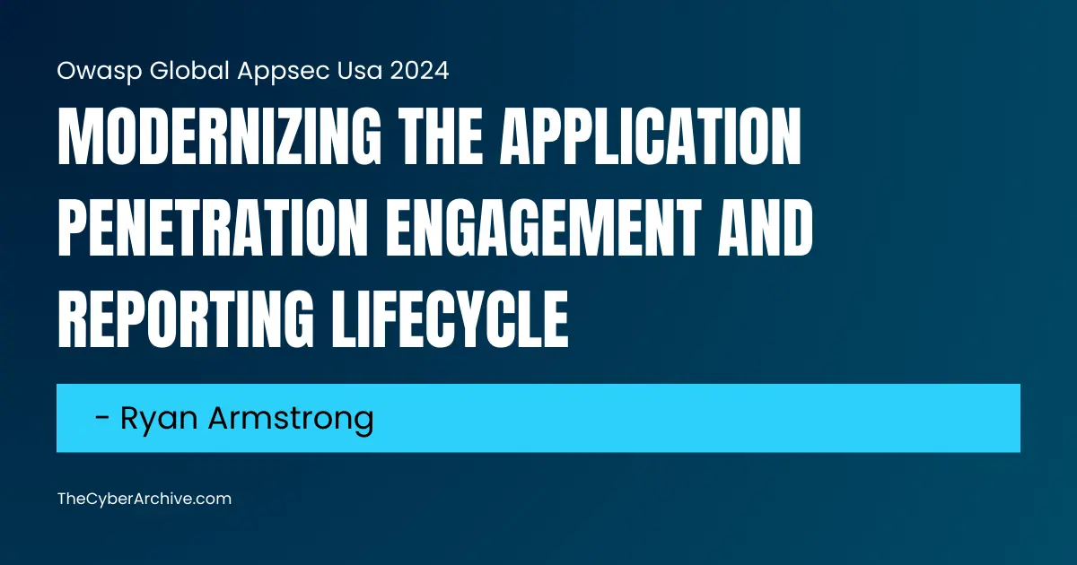 Modernizing the Application Penetration Engagement and Reporting Lifecycle