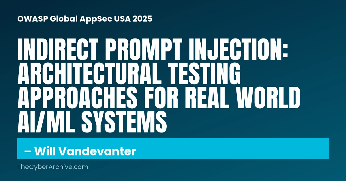 Indirect Prompt Injection: Architectural Testing Approaches for Real World AI/ML Systems