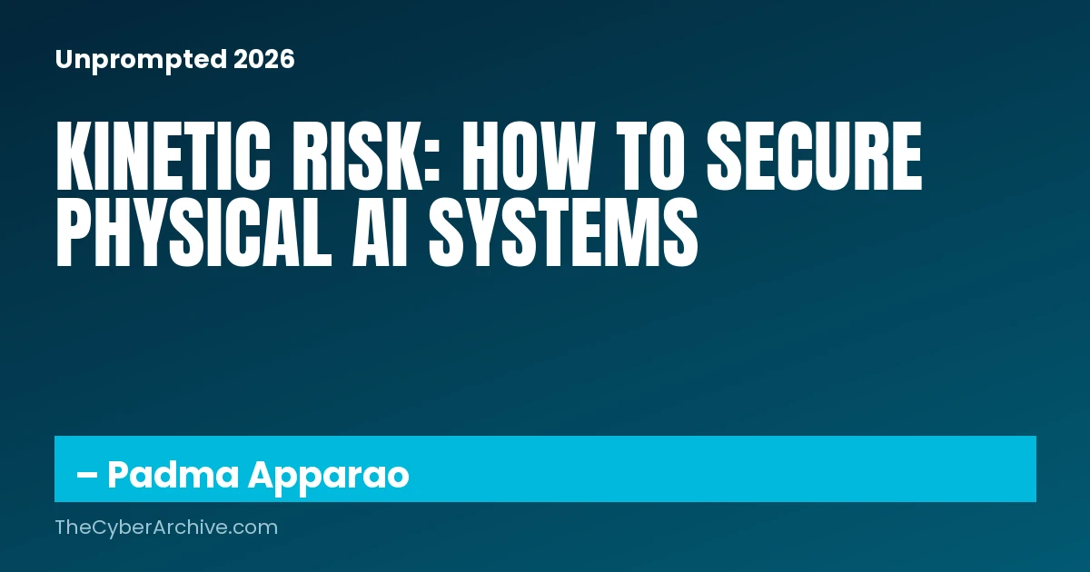Kinetic Risk: Securing and Governing Physical AI in the Wild | [un]prompted 2026